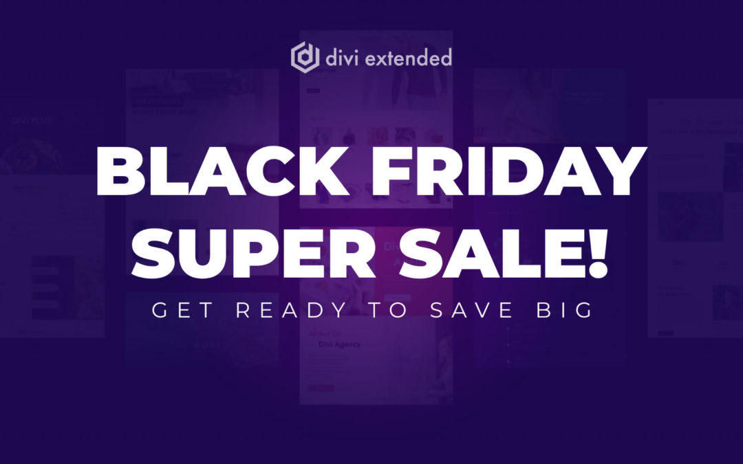 Black Friday Super Sale is Coming — Get The Best Deals On Premium Divi Extended Products