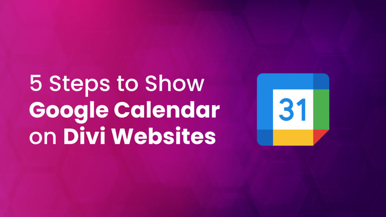 5 Easy Steps to Show Google Calendar on Divi Websites