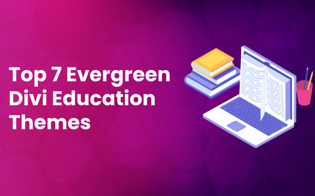 Top 7 Evergreen Divi Education Themes for Your Institute