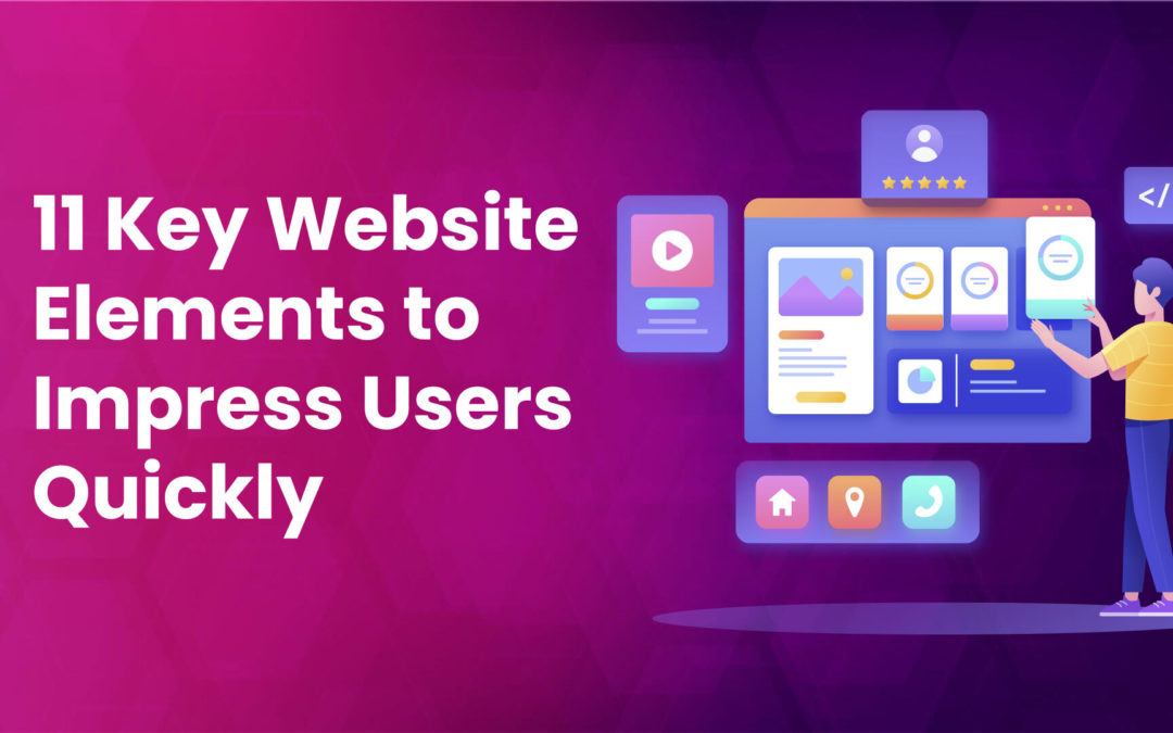 11 Key Website Elements to Impress Users Quickly in 2022