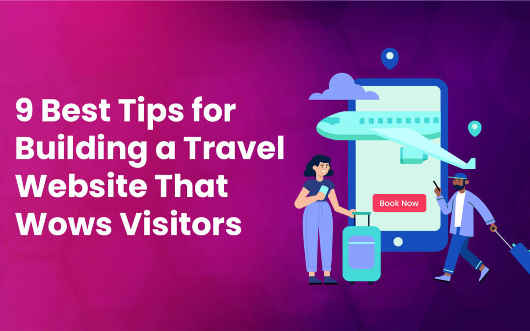 9 Best Tips for Building a Travel Website That Wows Visitors