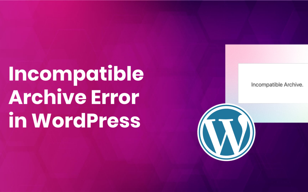 Incompatible Archive Error in WordPress 6.4.3 While Uploading Plugins and Themes
