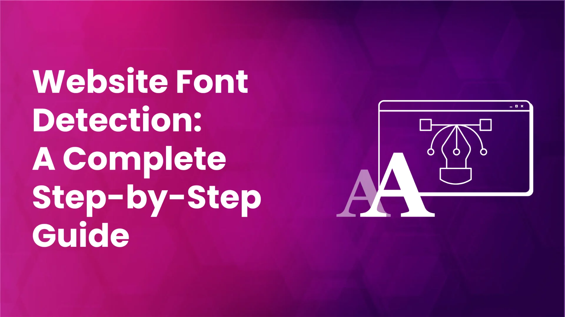 A complete guide on how to check website fonts.