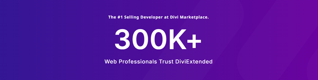 300k+ web professionals trust Divi Extended.