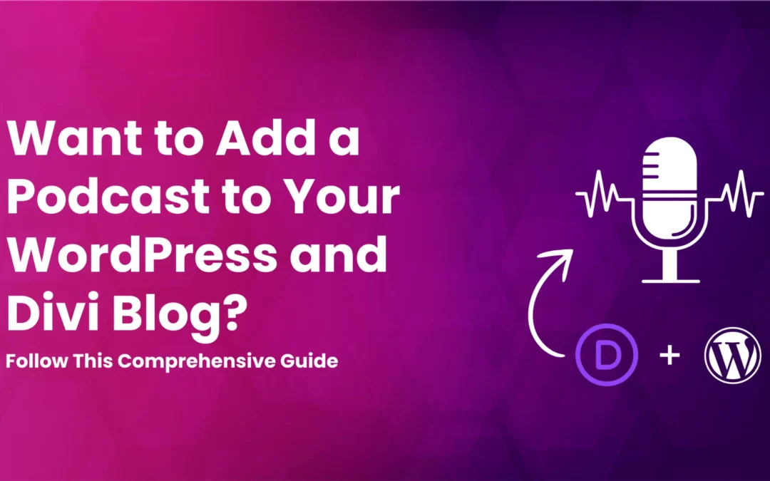 Learn How to Add a Podcast to Your WordPress and Divi Blog